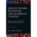 Should Women Be Pastors and Leaders in Church?: My Journey to Discover What the Bible Says About Gender Roles