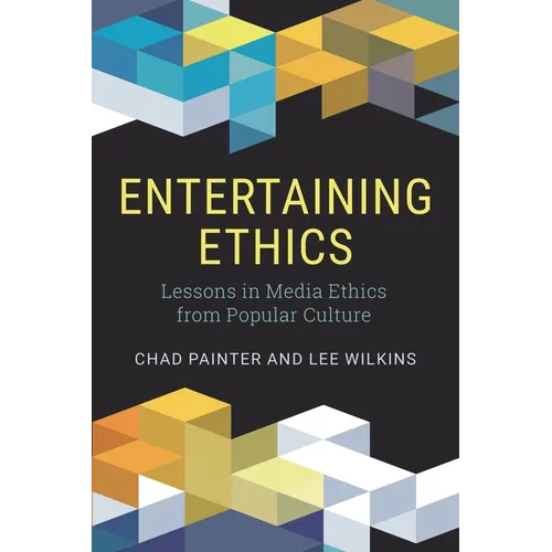 Entertaining Ethics: Lessons in Media Ethics from Popular Culture