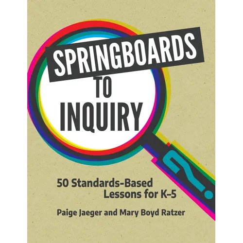 Springboards to Inquiry: 50 Standards-Based Lessons for K-5