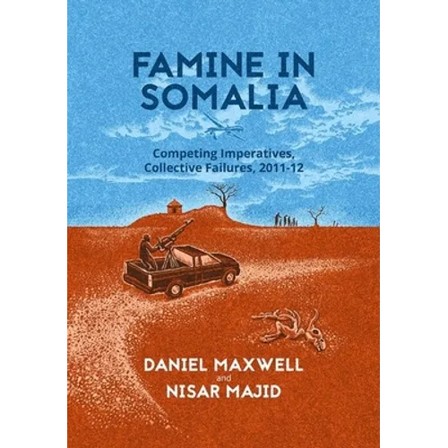 Famine in Somalia: Competing Imperatives, Collective Failures, 2011-12
