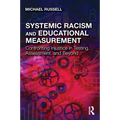Systemic Racism and Educational Measurement: Confronting Injustice in Testing, Assessment, and Beyond