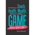 The Wisdom of a Coach: Health, Wealth, Education, Athletics, a Game Plan for Life