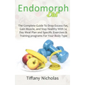 Endomorph Diet: The Complete Guide To Drop Excess Fat, Gain Muscle, and Stay Healthy With 14 Day Meal Plan and Specific Exercises & Tr