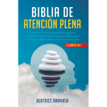 Biblia En Atencion Plena: 4 Libros En 1: Coleccion Para Principiantes Para Aliviar La Ansiedad, El Estres Y Despejar La Mente Con Meditacion, Minimali