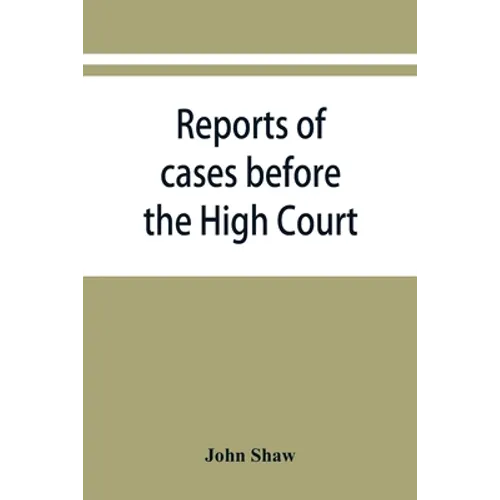 Reports of cases before the High Court and circuit courts of justiciary in Scotland, during the years 1848,1849,1850,1851,1852