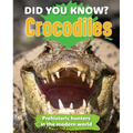 Did You Know? Crocodiles: Preshistoric Hunters in the Modern World