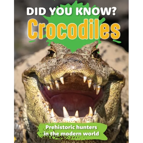 Did You Know? Crocodiles: Preshistoric Hunters in the Modern World