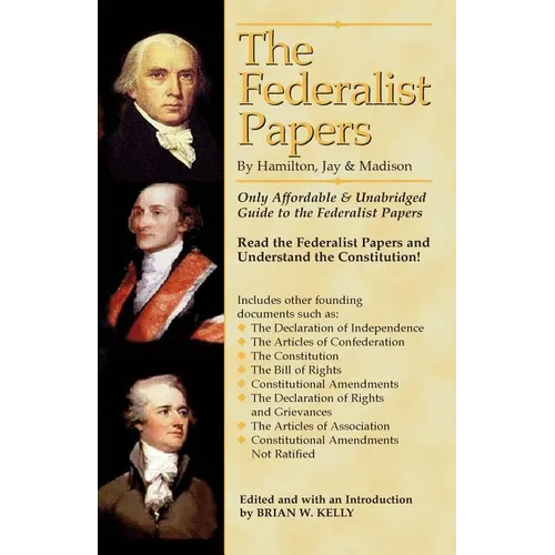 The Federalist Papers By Hamilton, Jay, and Madison: The Only Affordable & Unabridged Guide to the Federalist Papers