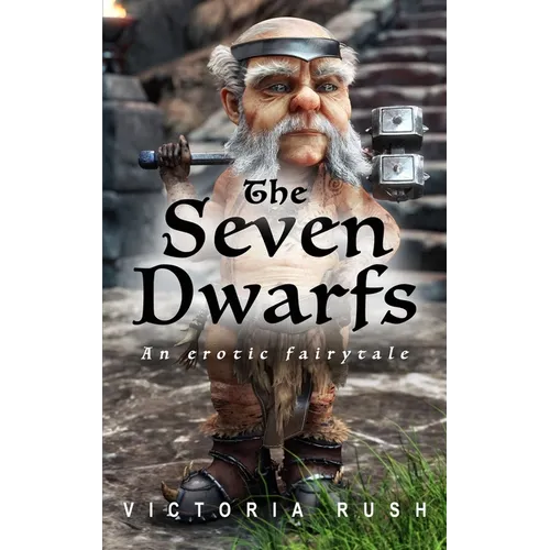 The Seven Dwarfs: An Erotic Fairytale: Adult Fairy Tales ( Fantasy Erotica )