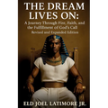 The Dream Lives On: A Journey Through Fire, Faith, and the Fulfillment of God's Call Revised and Expanded Edition