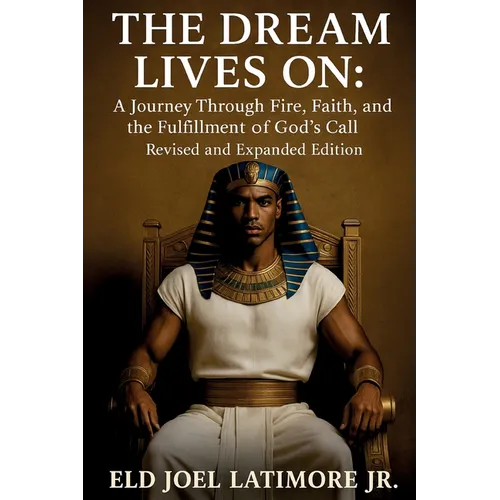 The Dream Lives On: A Journey Through Fire, Faith, and the Fulfillment of God's Call Revised and Expanded Edition