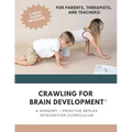 Crawling for Brain Development(c): A sensory + primitive reflex integration curriculum