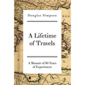 A Lifetime of Travels: A Memoir of 60 Years of Experiences