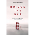 Bridge the Gap: How Leaders Can Revitalize Broken Organizations
