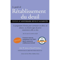 Le guide de Rétablissement du deuil: Le programme d'action pour surmonter un décès, un divorce ou d'autres types de pertes, notamment celles en lien a