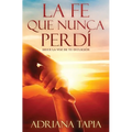 La fe que nunca perdí: Sigue la voz de tu intución
