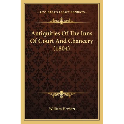 Antiquities Of The Inns Of Court And Chancery (1804)