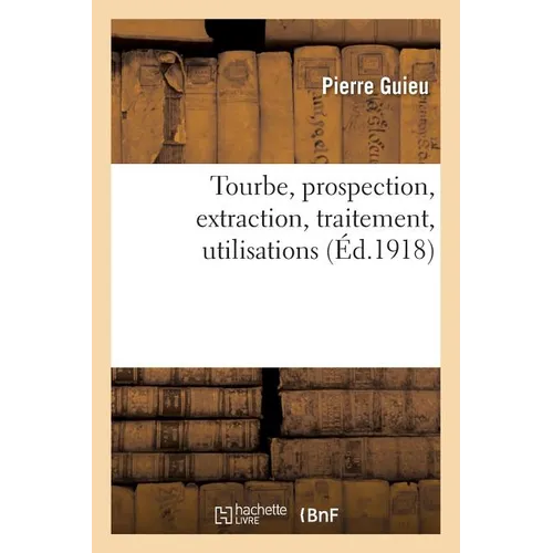 Tourbe, Prospection, Extraction, Traitement, Utilisations