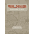 Premillennialism: Examined and Refuted