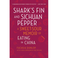 Shark's Fin and Sichuan Pepper: A Sweet-Sour Memoir of Eating in China