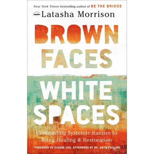 Brown Faces, White Spaces: Confronting Systemic Racism to Bring Healing and Restoration