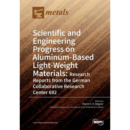Scientific and Engineering Progress on Aluminum-Based Light-Weight Materials: Research Reports from the German Collaborative Research Center 692