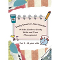 Study Smarter, Not Harder: A Kid's Guide to Study Skills and Time Management