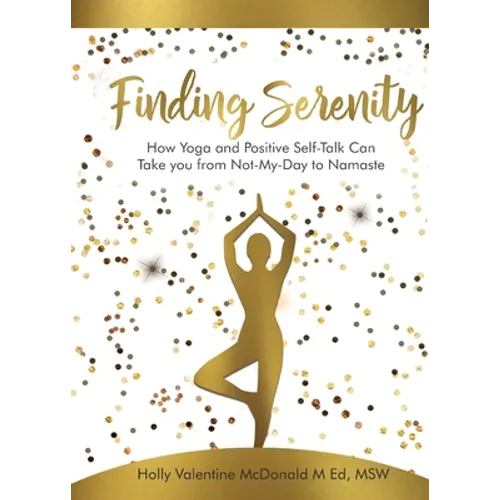 Finding Serenity: How Yoga and Positive Self-Talk Can Take you from Not-My-Day to Namaste