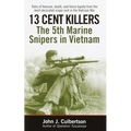 13 Cent Killers: 13 Cent Killers: The 5th Marine Snipers in Vietnam