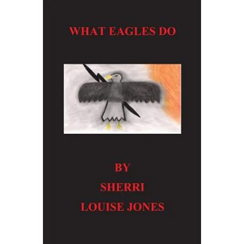 What Eagles Do: eagles, native american, spiritual, american Indian stories