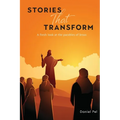 Stories That Transform: A fresh look at the parables of Jesus