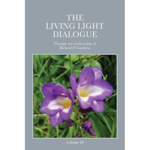 The Living Light Dialogue Volume 18: Spiritual Awareness Classes of the Living Light Philosophy