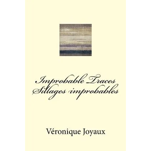 Improbable Traces / Sillages Improbables: A bilingual book of poetry in French and English