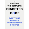 The Complete Diabetes Code: Everything You Need to Know About Diabetes
