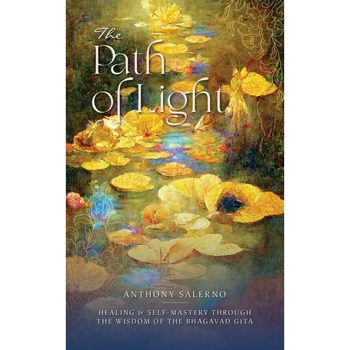 The Path of Light: Healing & Self-Mastery Through the Wisdom of the Bhagavad Gita