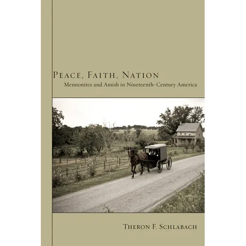 Peace, Faith, Nation: Mennonites and Amish in Nineteenth-Century America
