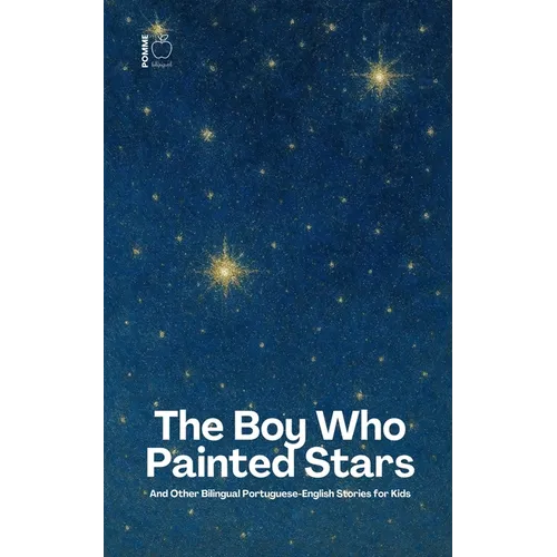 The Boy Who Painted Stars And Other Bilingual Portuguese-English Stories for Kids