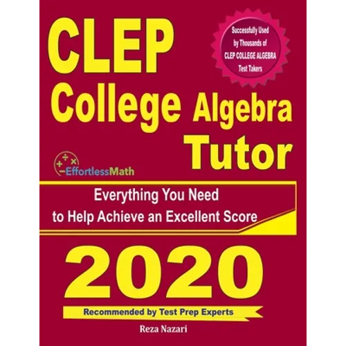 CLEP College Algebra Tutor: Everything You Need to Help Achieve an Excellent Score