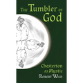 The Tumbler of God: Chesterton as Mystic