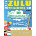 Learn Zulu While Having Fun! - For Beginners: Easy to Intermediate - Study 100 Essential Thematics with Word Search Puzzles - Vol.1