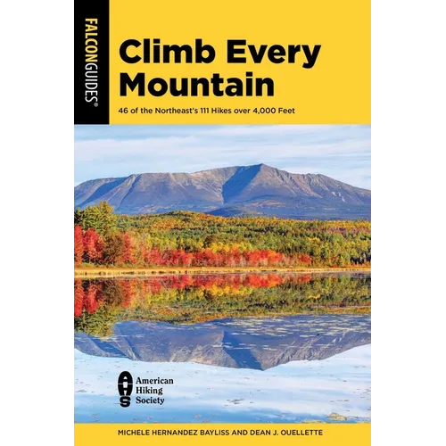Climb Every Mountain: 46 of the Northeast's 111 Hikes Over 4,000 Feet