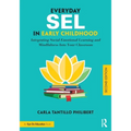 Everyday SEL in Early Childhood: Integrating Social Emotional Learning and Mindfulness Into Your Classroom