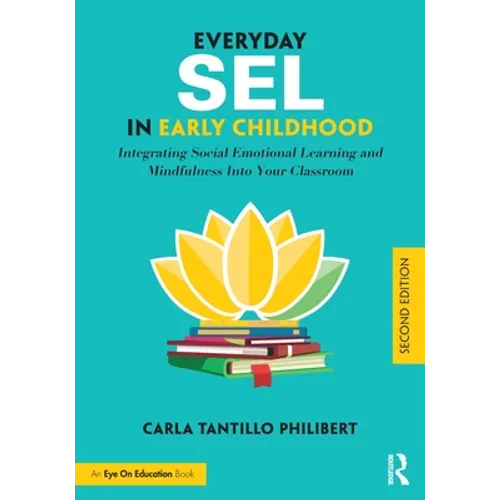 Everyday SEL in Early Childhood: Integrating Social Emotional Learning and Mindfulness Into Your Classroom