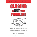 Closing Is NOT Your Problem!