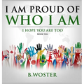 I Am Proud of Who I Am: I hope you are too (Book Ten)