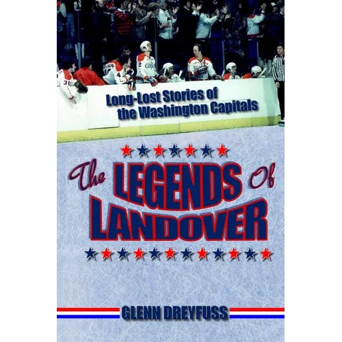 The Legends of Landover: Long-Lost Stories of the Washington Capitals