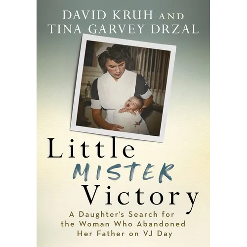 Little Mister Victory: A Daughter's Search for the Woman Who Abandoned Her Father on Vj Day