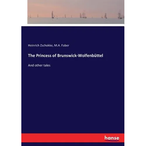 The Princess of Brunswick-Wolfenbüttel: And other tales