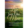 A Life Just Like Mine: How God and Nursing Turned Past Pain Into Present Peace