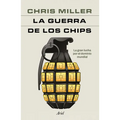La Guerra de Los Chips: La Gran Lucha Por El Dominio Mundial / Chip War: The Quest to Dominate the World's Most Critical Technology